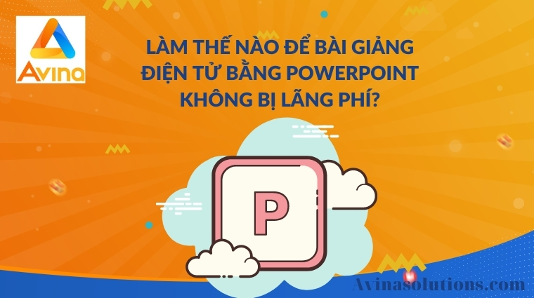 Làm thế nào để bài giảng điện tử bằng Powerpoint không bị lãng phí?